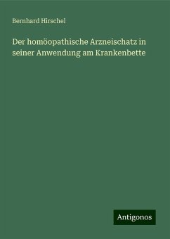 Der homöopathische Arzneischatz in seiner Anwendung am Krankenbette - Hirschel, Bernhard