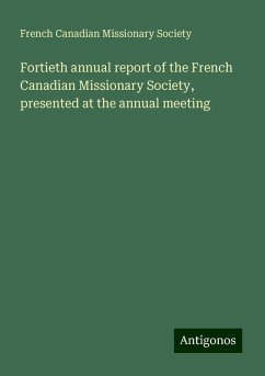 Fortieth annual report of the French Canadian Missionary Society, presented at the annual meeting - Society, French Canadian Missionary