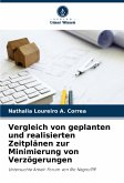 Vergleich von geplanten und realisierten Zeitplänen zur Minimierung von Verzögerungen Vergleich von geplanten und realisierten Zeitplänen zur Minimierung von Verzögerungen