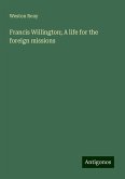 Francis Willington; A life for the foreign missions