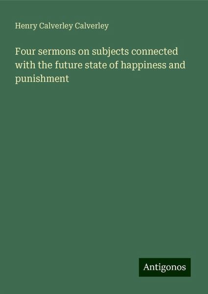 Four sermons on subjects connected with the future state of happiness and punishment