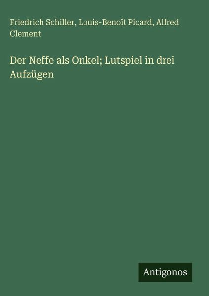 Der Neffe als Onkel; Lutspiel in drei Aufzügen Der Neffe als Onkel; Lutspiel in drei Aufzügen