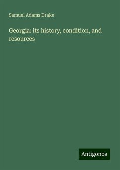 Georgia: its history, condition, and resources - Drake, Samuel Adams