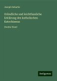 Gründliche und leichtfassliche Erklärung des katholischen Katechismus Gründliche und leichtfassliche Erklärung des katholischen Katechismus