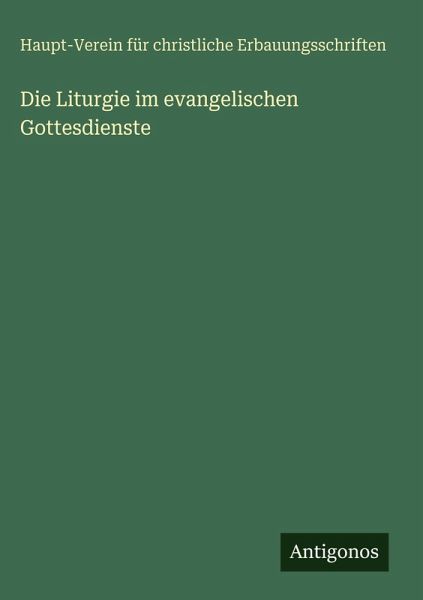 Die Liturgie im evangelischen Gottesdienste Die Liturgie im evangelischen Gottesdienste