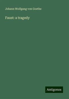 Faust: a tragedy - Goethe, Johann Wolfgang von