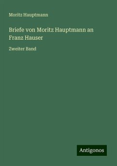 Briefe von Moritz Hauptmann an Franz Hauser - Hauptmann, Moritz