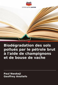 Biodégradation des sols pollués par le pétrole brut à l'aide de champignons et de bouse de vache - Nwokeji, Paul;Anoliefo, Geoffrey