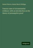 Famous cases of circumstantial evidence: with an introduction on the theory of presumptive proof Famous cases of circumstantial evidence: with an introduction on the theory of presumptive proof