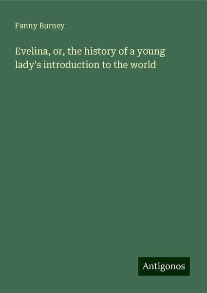 Evelina, or, the history of a young lady's introduction to the world