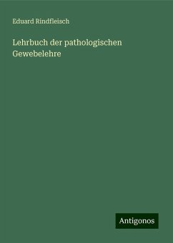 Lehrbuch der pathologischen Gewebelehre - Rindfleisch, Eduard