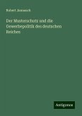 Der Musterschutz und die Gewerbepolitik des deutschen Reiches Der Musterschutz und die Gewerbepolitik des deutschen Reiches