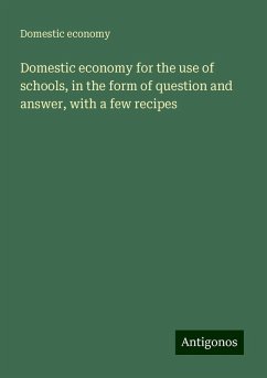 Domestic economy for the use of schools, in the form of question and answer, with a few recipes - Economy, Domestic