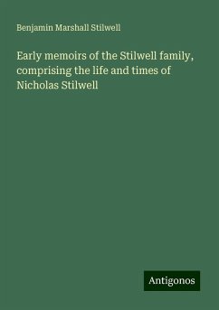 Early memoirs of the Stilwell family, comprising the life and times of Nicholas Stilwell - Stilwell, Benjamin Marshall