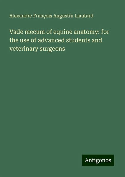 Vade mecum of equine anatomy: for the use of advanced students and veterinary surgeons