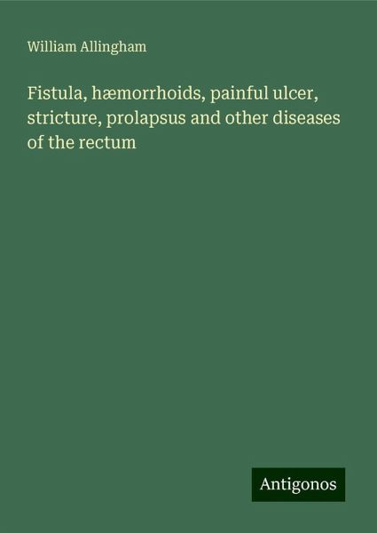 Fistula, hæmorrhoids, painful ulcer, stricture, prolapsus and other diseases of the rectum Fistula, hæmorrhoids, painful ulcer, stricture, prolapsus and other diseases of the rectum