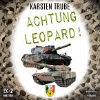 Achtung Leopard!: Stabsunteroffizier Trube lässt die Leos von der Kette (Romanhafte Biographie) (MP3-Download)