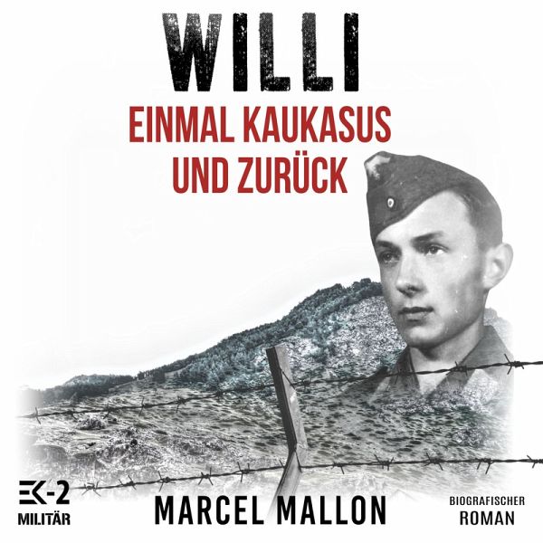 Willi – Einmal Kaukasus und zurück: Ostfront und Kriegsgefangenschaft: Romanhafte Biografie eines ehemaligen MG-Schützen im 2. Weltkrieg (Deutsche Soldaten-Biografien) (MP3-Download)