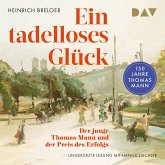 Ein tadelloses Glück. Der junge Thomas Mann und der Preis des Erfolgs – 150 Jahre Thomas Mann (MP3-Download) Ein tadelloses Glück. Der junge Thomas Mann und der Preis des Erfolgs – 150 Jahre Thomas Mann (MP3-Download)