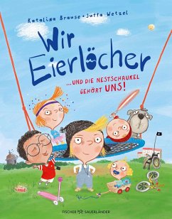 Wir Eierlöcher ... und die Nestschaukel gehört uns! - Brause, Katalina