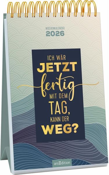 Wochenkalender Ich wär jetzt fertig mit dem Tag, kann der weg? 2026 Wochenkalender Ich wär jetzt fertig mit dem Tag, kann der weg? 2026