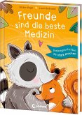 Freunde sind die beste Medizin Freunde sind die beste Medizin