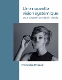 Une nouvelle vision systémique pour soutenir la relation d'aide Une nouvelle vision systémique pour soutenir la relation d'aide