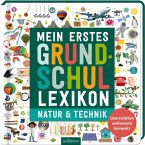Mein erstes Grundschul-Lexikon Natur & Technik Mein erstes Grundschul-Lexikon Natur & Technik