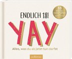 Endlich 18! Yay! Alles, was du ab jetzt tun darfst Endlich 18! Yay! Alles, was du ab jetzt tun darfst