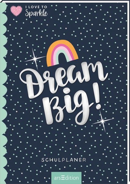 I Love to Sparkle - Schulplaner Dream Big! I Love to Sparkle - Schulplaner Dream Big!