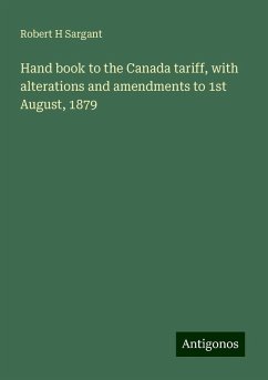 Hand book to the Canada tariff, with alterations and amendments to 1st August, 1879 - Sargant, Robert H