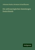 Die anthropologischen Sammlungen Deutschlands Die anthropologischen Sammlungen Deutschlands