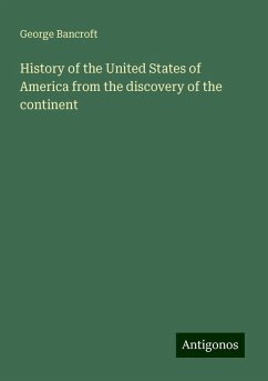 History of the United States of America from the discovery of the continent - Bancroft, George