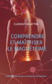Comprendre et maîtriser le magnétisme Comprendre et maîtriser le magnétisme