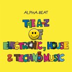 The A-Z of Electronic, House and Techno Music The A-Z of Electronic, House and Techno Music