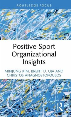 Positive Sport Organizational Insights - Kim, Minjung (Texas A&M University, USA); Oja, Brent D. (Louisiana State University, USA); Anagnostopoulos, Christos (Hamad Bin Khalifa University, Qatar)