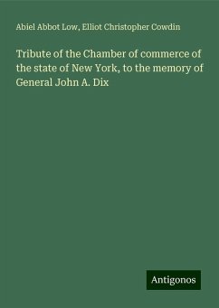 Tribute of the Chamber of commerce of the state of New York, to the memory of General John A. Dix - Low, Abiel Abbot; Cowdin, Elliot Christopher