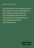 Das Unbewusste vom Standpunkt der Physiologie und Descendenztheorie - Eine kritische Beleuchtung des naturphilosophischen Teils der Philosophie des Unbewussten aus naturwissenschaftlichen Gesichtspunkten Das Unbewusste vom Standpunkt der Physiologie und Descendenztheorie - Eine kritische Beleuchtung des naturphilosophischen Teils der Philosophie des Unbewussten aus naturwissenschaftlichen Gesichtspunkten