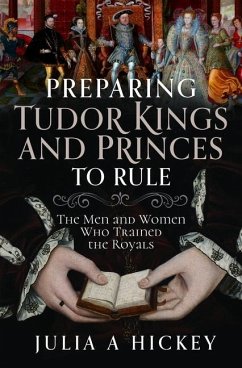 Preparing Tudor Kings and Princes to Rule - Hickey, Julia A