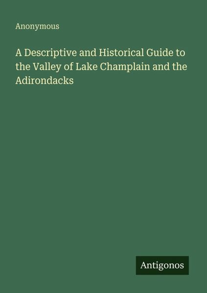 A Descriptive and Historical Guide to the Valley of Lake Champlain and the Adirondacks