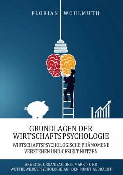 Grundlagen der Wirtschaftspsychologie - Wohlmuth, Florian