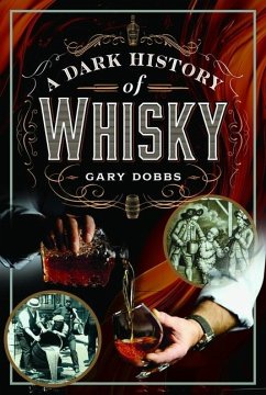 A Dark History of Whisky - Dobbs, Gary A Dark History of Whisky - Dobbs, Gary