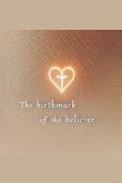 The Birthmark of the Believer The Birthmark of the Believer