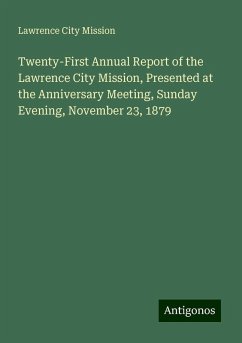 Twenty-First Annual Report of the Lawrence City Mission, Presented at the Anniversary Meeting, Sunday Evening, November 23, 1879 - Mission, Lawrence City