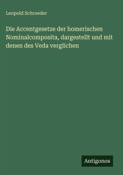Cover Die Accentgesetze der homerischen Nominalcomposita, dargestellt und mit denen des Veda verglichen