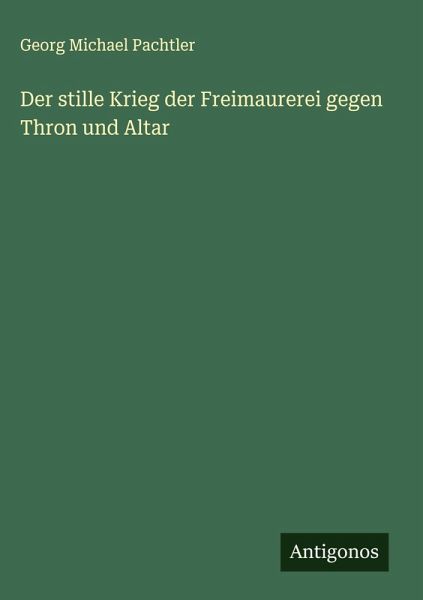 Der stille Krieg der Freimaurerei gegen Thron und Altar