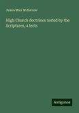 High Church doctrines tested by the Scriptures, 4 lects High Church doctrines tested by the Scriptures, 4 lects