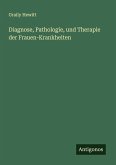 Diagnose, Pathologie, und Therapie der Frauen-Krankheiten Diagnose, Pathologie, und Therapie der Frauen-Krankheiten