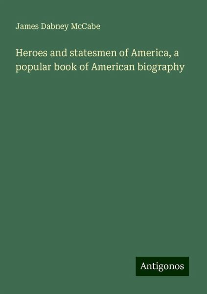 Heroes and statesmen of America, a popular book of American biography