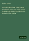 Historical address at the Wyoming monument, 3d of July, 1878, on the 100th anniversary of the battle and massacre of Wyoming